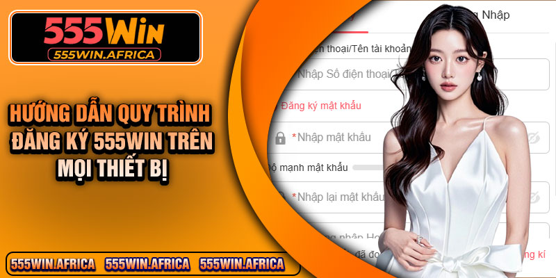 Hướng dẫn quy trình đăng ký 555win trên mọi thiết bị